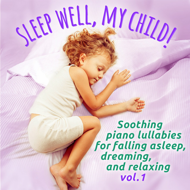 Sleep well, my child!, Vol. 1 (Soothing Piano Lullabies for Falling Asleep, Dreaming and Relaxing for Children) cover