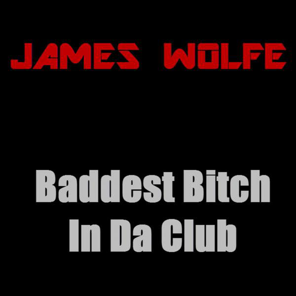 Baddest Bitch In Da Club - Single by James Wolfe | Spotify