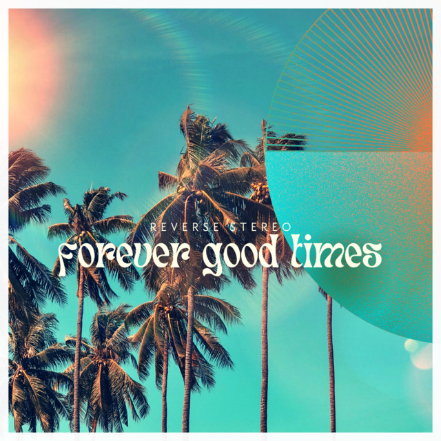 Reverse Stereo – Forever Good Times