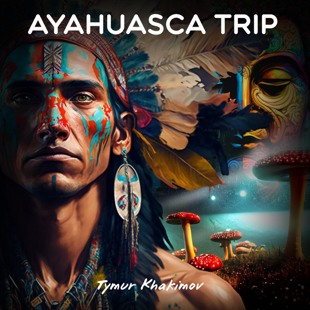 Обкладинка: Ayahuasca Trip — Tymur Khakimov