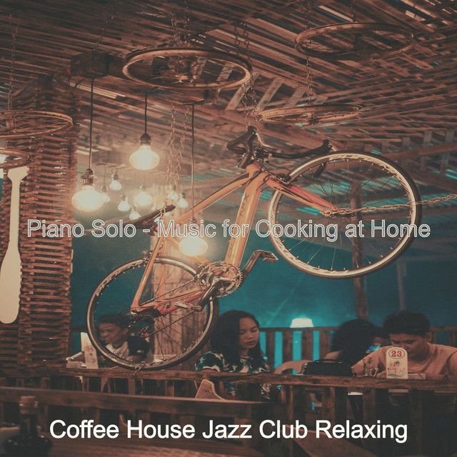 Piano Solo - Music for Cooking at Home - Album by Coffee House Jazz ...