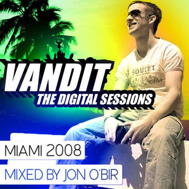 VANDIT The Digital Sessions Miami 2008 Mixed By Jon O'Bir - Album by ...