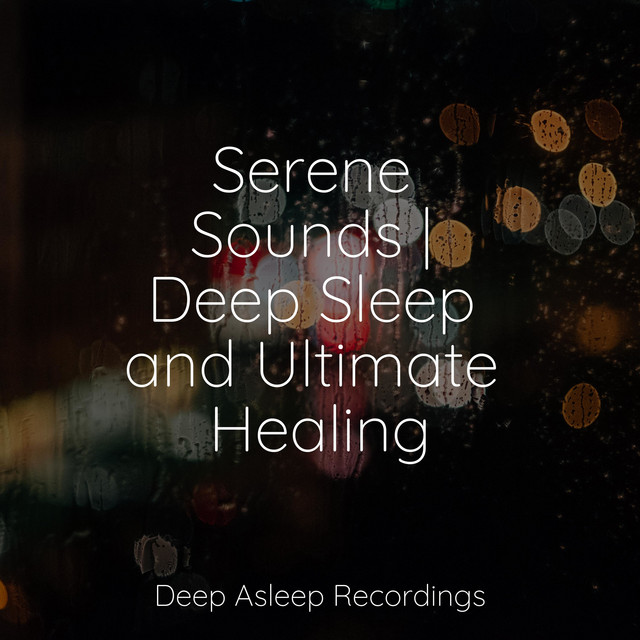Serene Sounds | Deep Sleep and Ultimate Healing - Album by Echoes Of ...