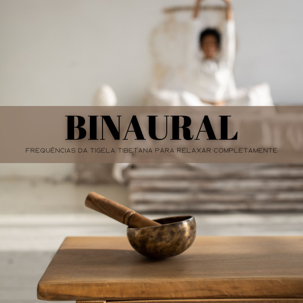 Binaural: Frequências Da Tigela Tibetana Para Relaxar Completamente cover art