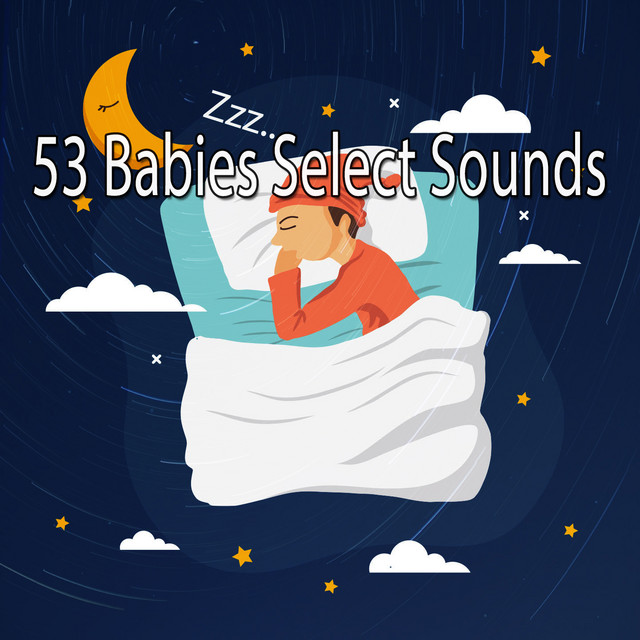 53 Babies Select Sounds - Album by Bedtime Lullabies | Spotify