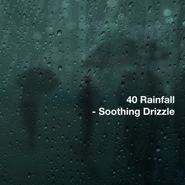 40Rainfall - Soothing Drizzle - Compilation by Rainfall | Spotify