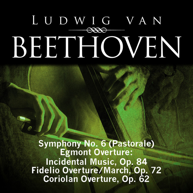 Ludwig van Beethoven: Symphony No. 6 (Pastorale), Egmont Overture - Incidental Music, Op. 84, Fidelio Overture/March, Op. 72, Coriolan Overture, Op. 62 cover