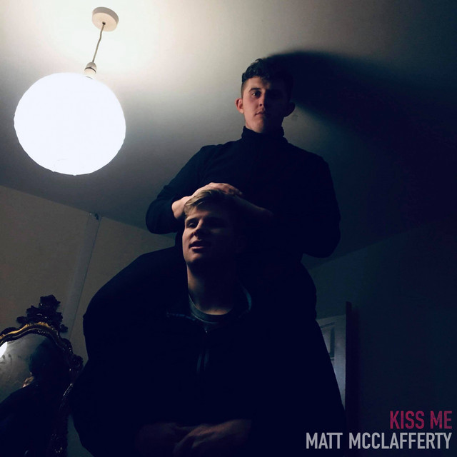 Kiss Me - Single by Matt McClafferty | Spotify