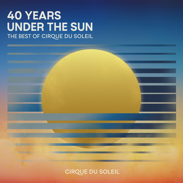 Cover of 40 Years Under The Sun - The Best of Cirque du Soleil by Cirque du Soleil