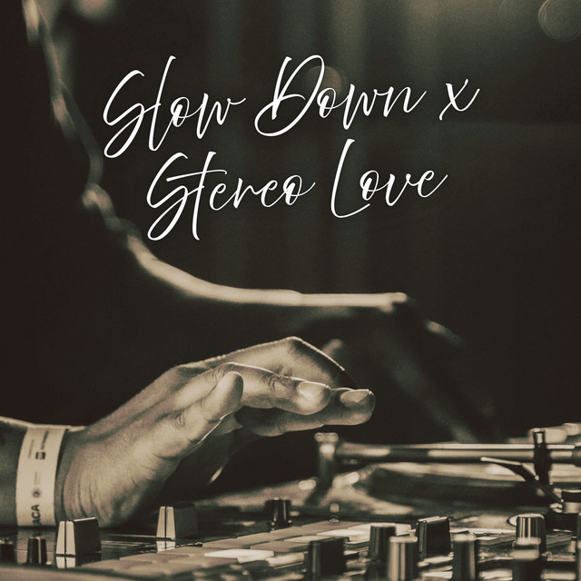 Slow Down x Stereo Love