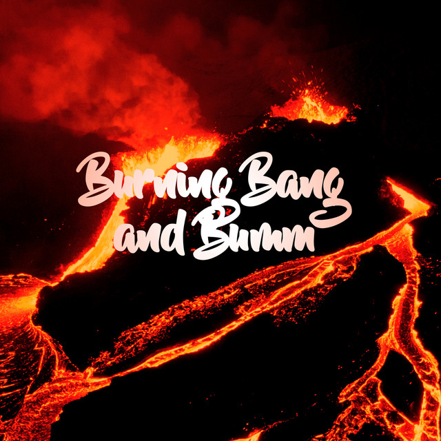 Burning Bang