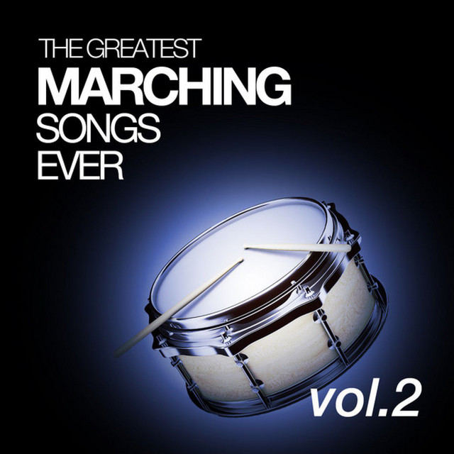 The Greatest Marching Songs Ever Vol. 2 - Compilation by Various