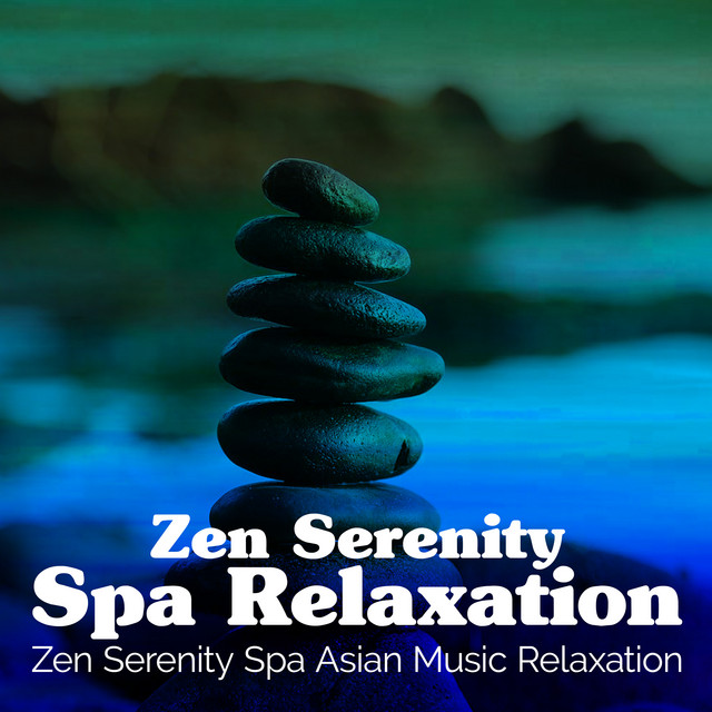 Zen Serenity Spa Relaxation - Album by Zen Serenity Spa Asian Music ...