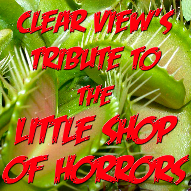 Clear View's Tribute To The Little Shop Of Horrors cover art