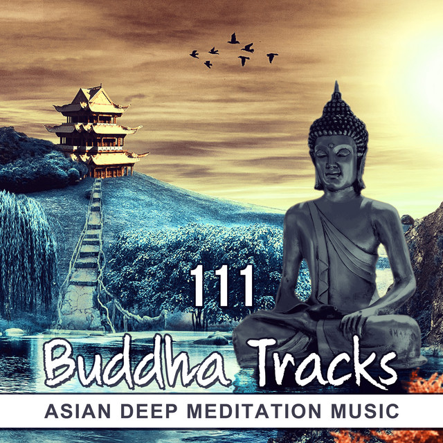 111 Buddha Tracks: Asian Deep Meditation Music, Serenity Relaxing, Healing Sounds of Nature, Music for Yoga, Reiki, Massage
