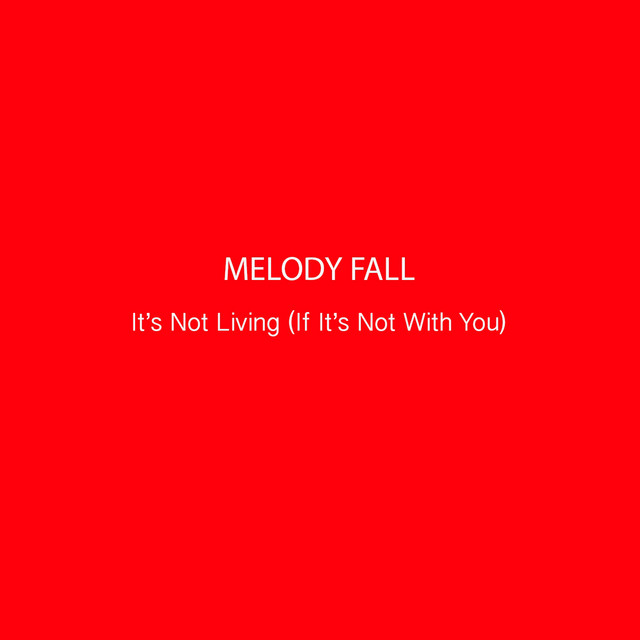 It's Not Living (If It's Not with You) - Single by Melody Fall