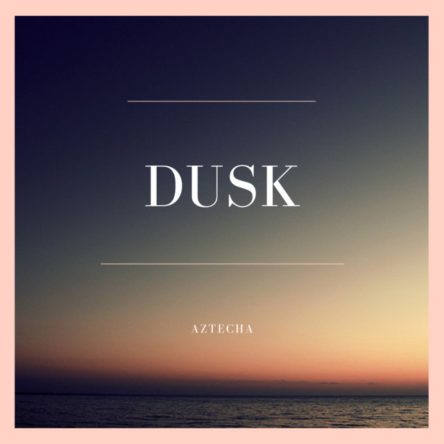 Dusk - Single by Aztecha | Spotify