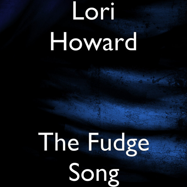 The Fudge Song - Single by Lori Howard | Spotify