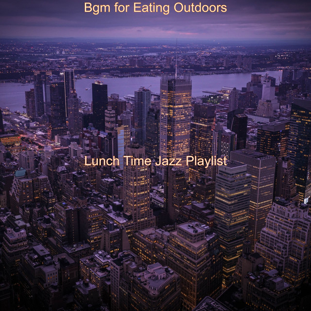 Bgm for Eating Outdoors - Album by Lunch Time Jazz Playlist | Spotify