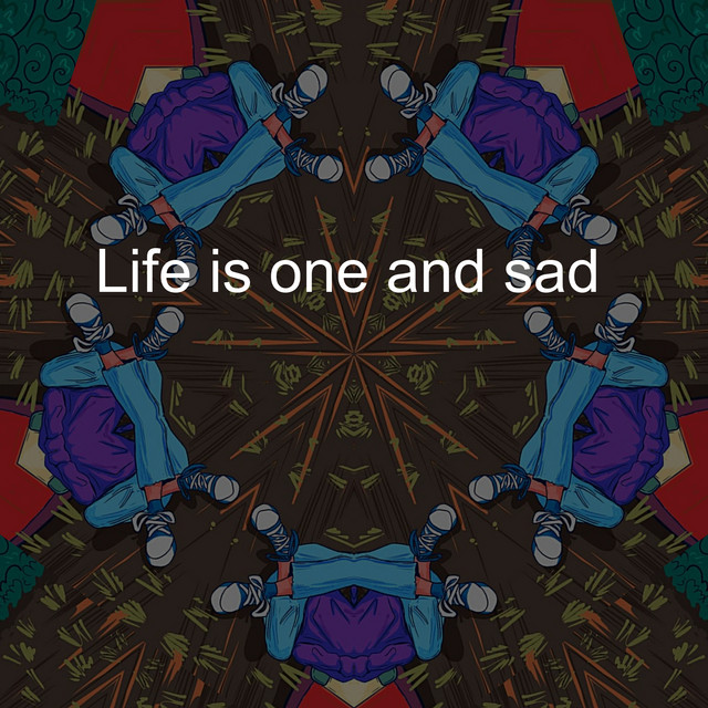 Life is One and Sad - Album by Lo Fi Hip Hop | Spotify