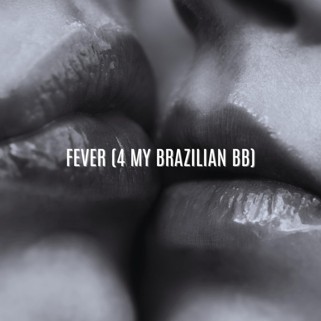 FEVER! (4 MY BRAZILIAN BB)
