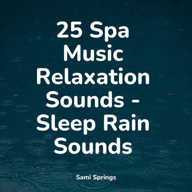 25 Spa Music Relaxation Sounds - Sleep Rain Sounds - Album by Nature ...