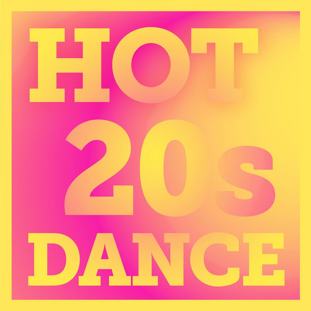 Hot 20s Dance - Compilation by Various Artists | Spotify