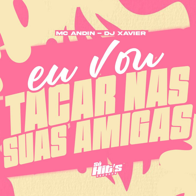 Eu Vou Tacar Nas Suas Amigas