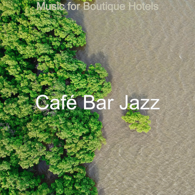 Music for Boutique Hotels - Album by Café Bar Jazz | Spotify