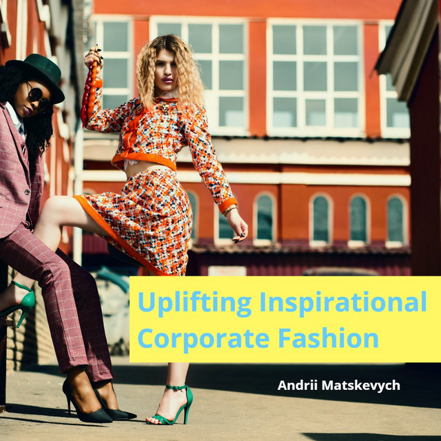 Обкладинка: Uplifting Inspirational Corporate Fashion — Andrii Matskevych