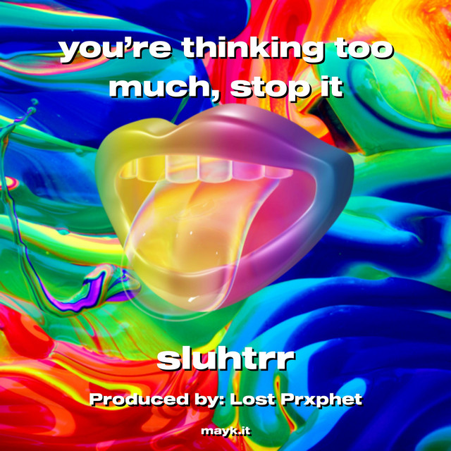 you’re thinking too much stop it