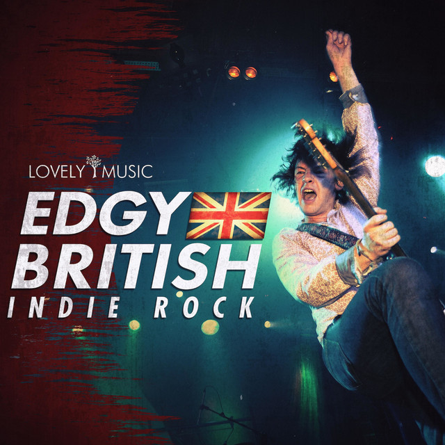 Edgy British Indie Rock - Album by Lovely Music Library | Spotify