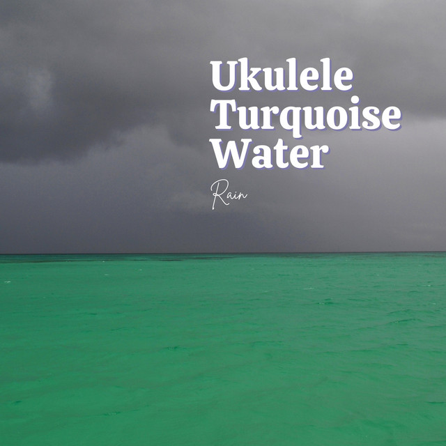 Ukulele - Turquoise Water (Rain) cover art