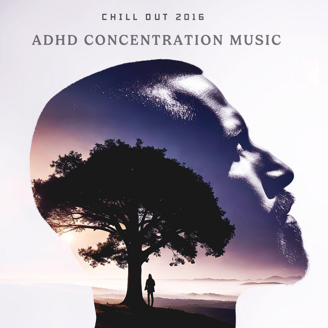 ADHD Concentration Music - Album by Chill Out 2016 | Spotify