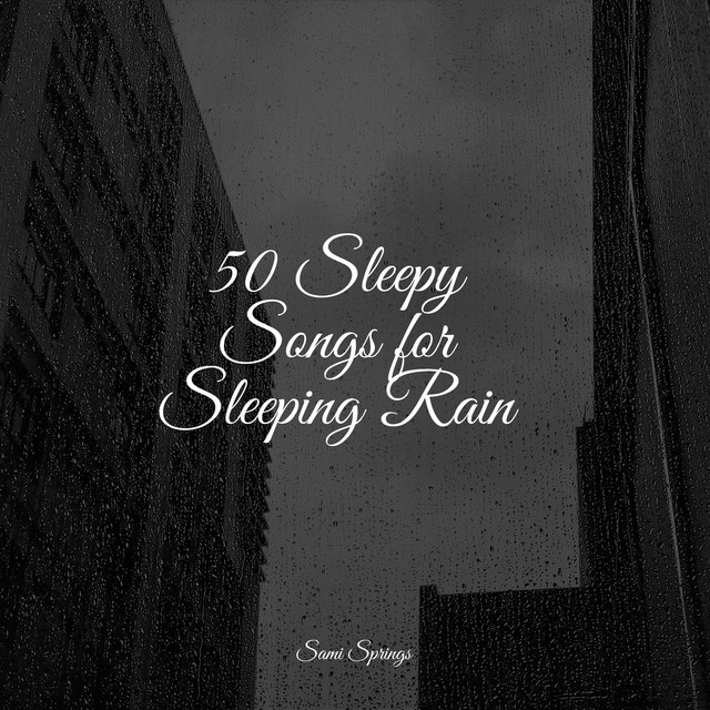 50 Sleepy Songs for Sleeping Rain - Album by Sleep Songs with Nature ...