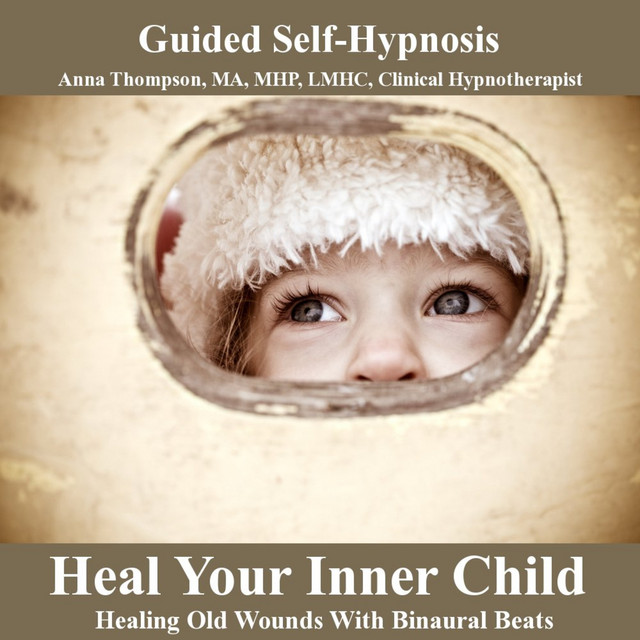 Heal Your Inner Child Hypnosis Healing Old Wounds With Binaural Beats cover art