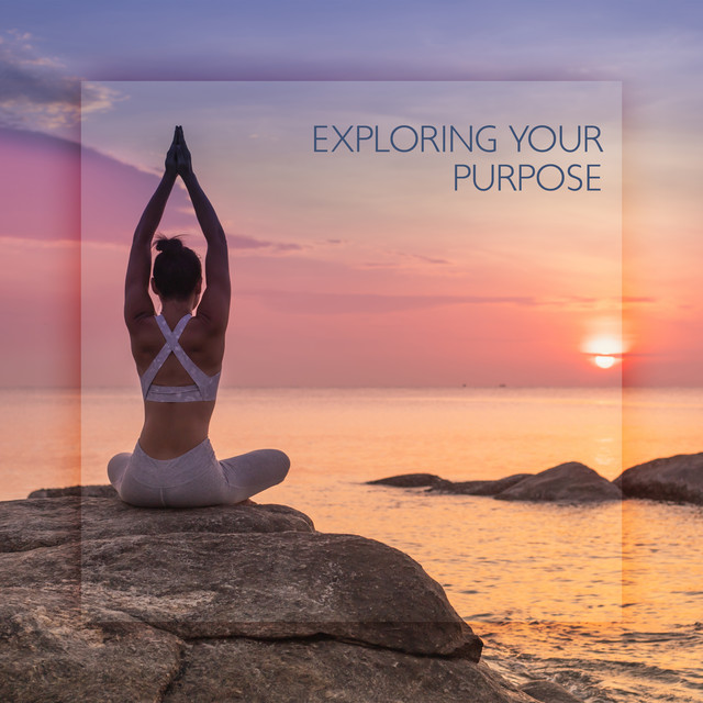 Exploring Your Purpose (Peaceful Music for Mindful Meditation and Pure Calm of the Soul) cover art