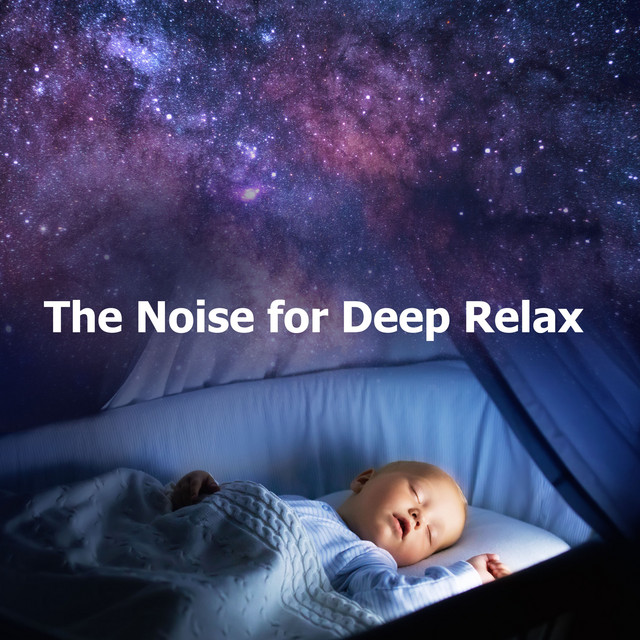 The Noise for Deep Relax - Album by White Noise Baby Sleep | Spotify