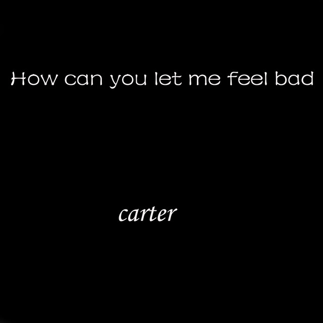 How Can You Let Me Feel Bad cover art