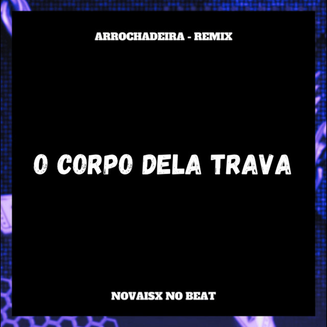 O Corpo Dela Trava (Arrochadeira)