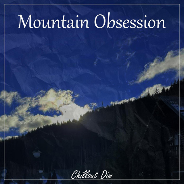 Обкладинка: Mountain Obsession — Chillout Dim