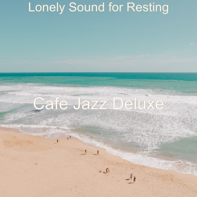 Lonely Sound for Resting - Album by Cafe Jazz Deluxe | Spotify