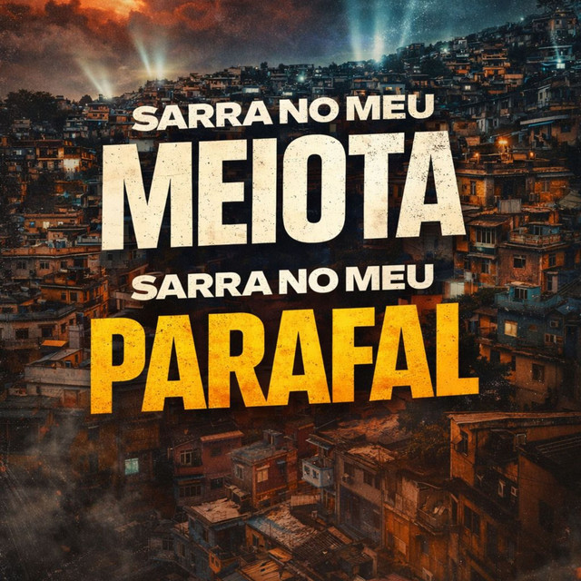 SARRA NO MEU MEIOTA, SARRA NO MEU PARAFAL