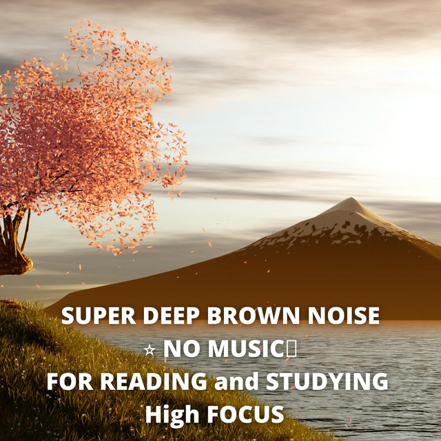SUPER DEEP BROWN NOISE NO MUSIC FOR READING and STUDYING High FOCUS ...