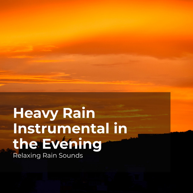 Heavy Rain Instrumental in the Evening - Album by Relaxing Rain Sounds ...