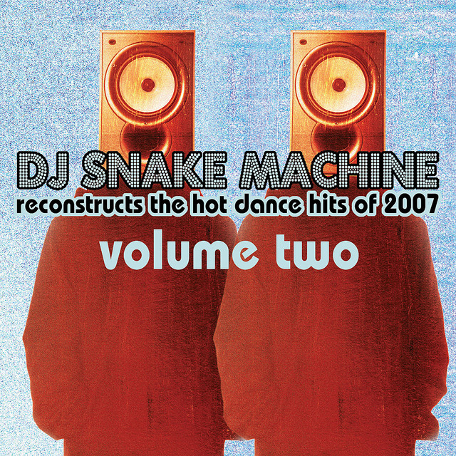 DJ Snake Machine Reconstructs the Hot Dance Hits of 2007 Volume 2 cover art