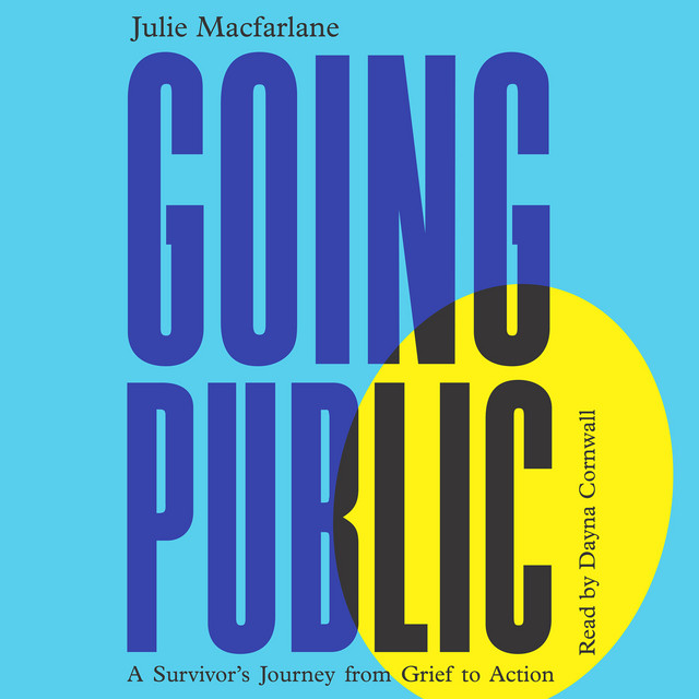Going Public [A Survivor's Journey from Grief to Action (Unabridged)]