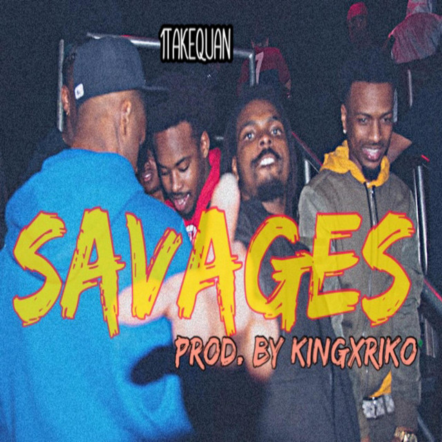 Savages - Single by 1TakeQuan | Spotify