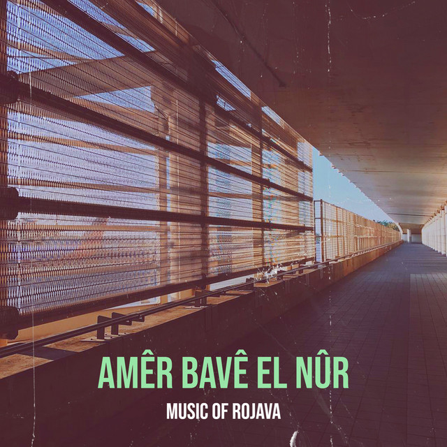 Amêr Bavê El Nûr - Album by Music of Rojava | Spotify