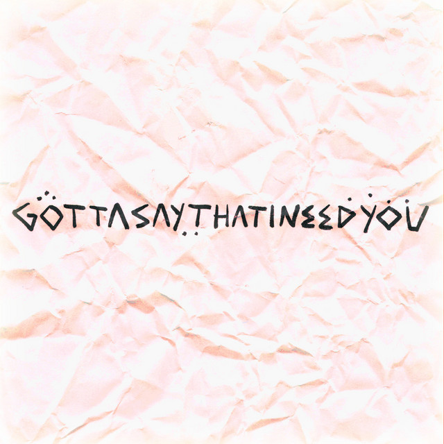 GottasaythatIneedyou